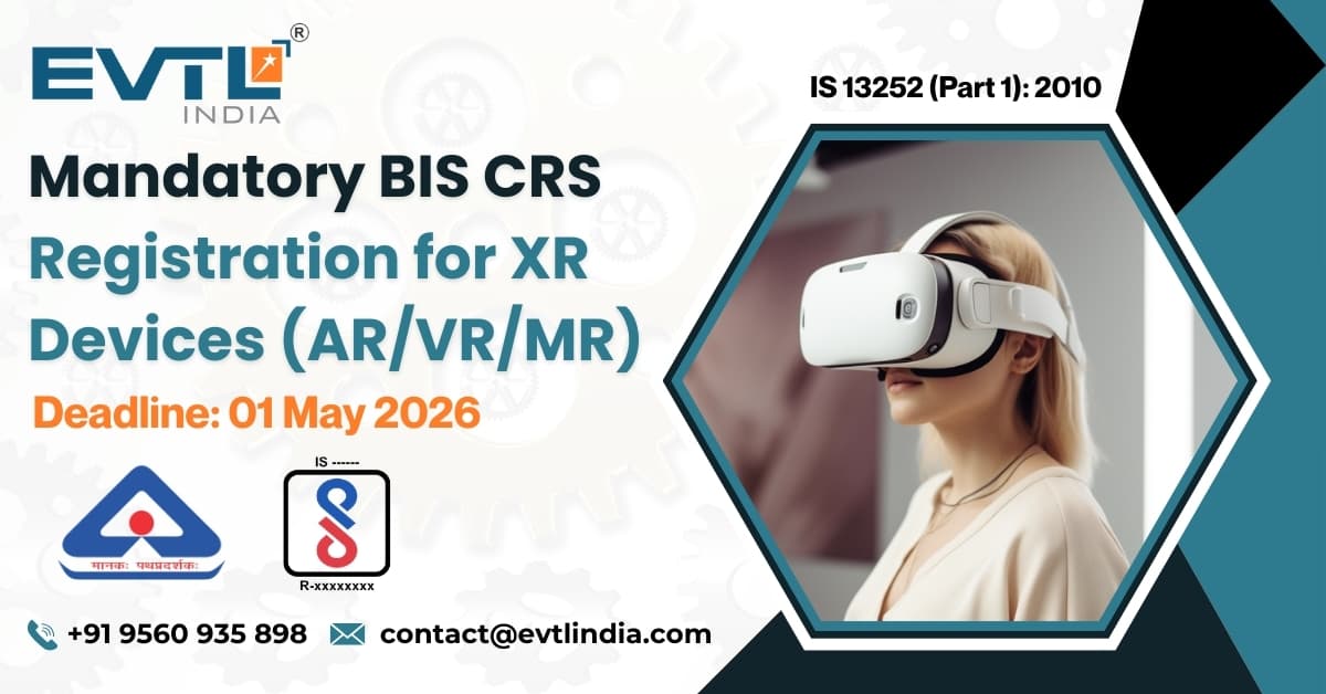 BIS Registration for XR Devices (Extended Reality Devices) under IS 62368 (Part 1): 2023