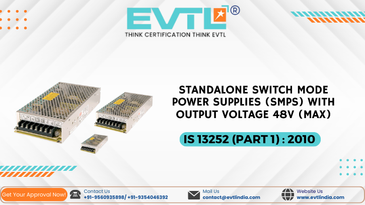 BIS REGISTRATION FOR STANDALONE SWITCH MODE POWER SUPPLIES (SMPS) WITH OUTPUT VOLTAGE 48V (MAX) IS 13252: 2010