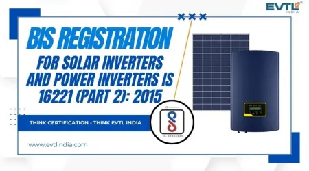 BIS Registration for solar inverters and power inverters IS 16221 (Part 2): 2015
