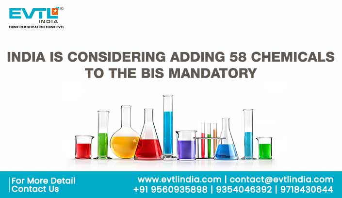 INDIA IS CONSIDERING ADDING 58 CHEMICALS TO THE BIS MANDATORY LIST IN 2023